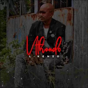 L-Kenzo, Uthando, download ,zip, zippyshare, fakaza, EP, datafilehost, album, Afro-Pop, Pop Music, Kwaito