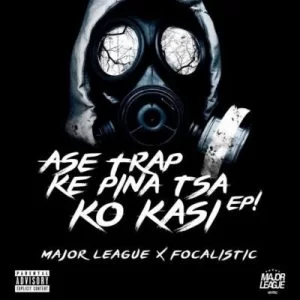 Major League, Focalistic, Ase Trap Ke Pina Tsa Ko Kasi, download ,zip, zippyshare, fakaza, EP, datafilehost, album,