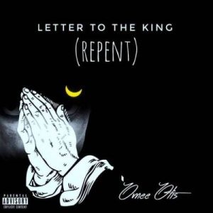 Omee Otis, Letter To The King, REPENT, mp3, download, datafilehost, fakaza, Afro House, Afro House 2019, Afro House Mix, Afro House Music, Afro Tech, House Music Fester,