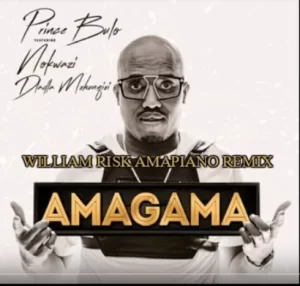 Prince Bulo, Amagama , William Risk Amapiano Remix, Nokwazi Dlamini, Dladla Mshunqisi, mp3, download, datafilehost, fakaza, Afro House, Afro House 2019, Afro House Mix, Afro House Music, Afro Tech, House Music, Amapiano, Amapiano Songs, Amapiano Music