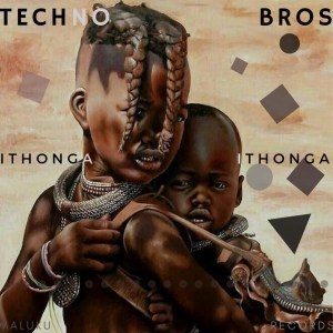 Techno Bros, iThonga, download ,zip, zippyshare, fakaza, EP, datafilehost, album, Afro House, Afro House 2019, Afro House Mix, Afro House Music, Afro Tech, House Music