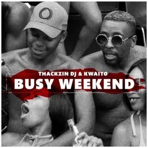 ThackzinDj, Kwaito , Busy Weekend, mp3, download, datafilehost, fakaza, Afro House, Afro House 2019, Afro House Mix, Afro House Music, Afro Tech, House Music, Amapiano, Amapiano Songs, Amapiano Music