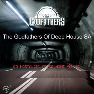 The Godfathers Of Deep House SA, Go Nostalgic Or Go Home, Vol. 13, download ,zip, zippyshare, fakaza, EP, datafilehost, album, Deep House Mix, Deep House, Deep House Music, Deep Tech, Afro Deep Tech, House Music