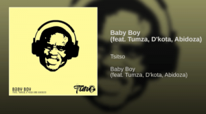 Tsitso, Baby Boy, Tumza, D’kota, Abidoza, mp3, download, datafilehost, fakaza, Afro House, Afro House 2019, Afro House Mix, Afro House Music, Afro Tech, House Music, Amapiano, Amapiano Songs, Amapiano Music