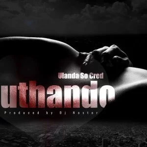 Ulanda Socred, Dj Nastor , Uthando, mp3, download, datafilehost, fakaza, Afro House, Afro House 2019, Afro House Mix, Afro House Music, Afro Tech, House Music