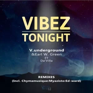 V.underground, Earl W. Green, Da’villa, Vibez Tonight , Ed-Ward Dub Mix, mp3, download, datafilehost, fakaza, Afro House, Afro House 2019, Afro House Mix, Afro House Music, Afro Tech, House Music