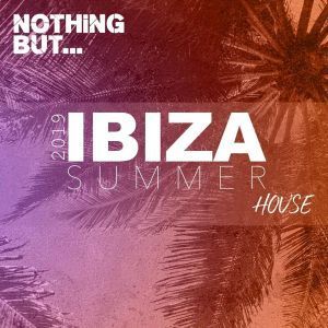 VA, Nothing But… Ibiza Summer 2019 House, download ,zip, zippyshare, fakaza, EP, datafilehost, album, Afro House, Afro House 2019, Afro House Mix, Afro House Music, Afro Tech, House Music