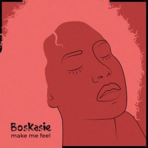 Boskasie, Make Me Feel, mp3, download, datafilehost, fakaza, Afro House, Afro House 2019, Afro House Mix, Afro House Music, Afro Tech, House Music