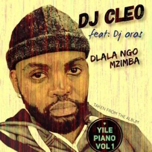 DJ Cleo, Dlala Ngo Mzimba, DJ Oros, mp3, download, datafilehost, fakaza, Afro House, Afro House 2019, Afro House Mix, Afro House Music, Afro Tech, House Music