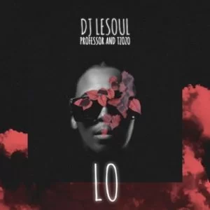 DJ Lesoul, Professor, Tzozo, Lo, mp3, download, datafilehost, fakaza, Afro House, Afro House 2019, Afro House Mix, Afro House Music, Afro Tech, House Music