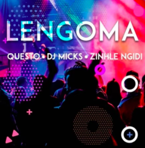 DJ Questo , DJ Micks, Zinhle Ngidi , Lengoma, mp3, download, datafilehost, fakaza, Afro House, Afro House 2019, Afro House Mix, Afro House Music, Afro Tech, House Music