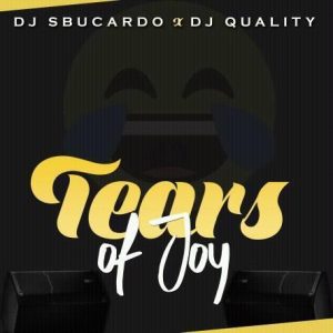 DJ Sbucardo, Dj Quality, Tears Of Joy, mp3, download, datafilehost, fakaza, Gqom Beats, Gqom Songs, Gqom Music, Gqom Mix, House Music