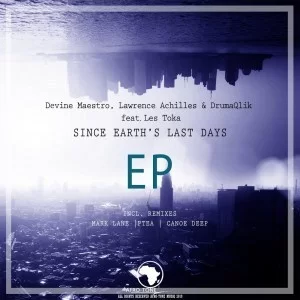 Devine Maestro, Lawrence Achilles, DrumaQlik, Les Toka, Since Earth’s Last Days, Original Mix, mp3, download, datafilehost, fakaza, Afro House, Afro House 2019, Afro House Mix, Afro House Music, Afro Tech, House Music
