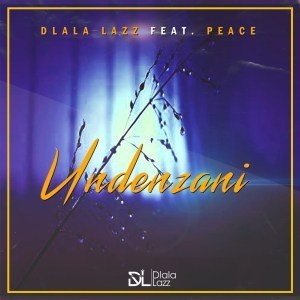 Dlala Lazz, Undenzani, Peace, mp3, download, datafilehost, fakaza, Afro House, Afro House 2019, Afro House Mix, Afro House Music, Afro Tech, House Music