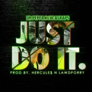Dr Peppa, Lucasraps, Just Do It, mp3, download, datafilehost, fakaza, Hiphop, Hip hop music, Hip Hop Songs, Hip Hop Mix, Hip Hop, Rap, Rap Music