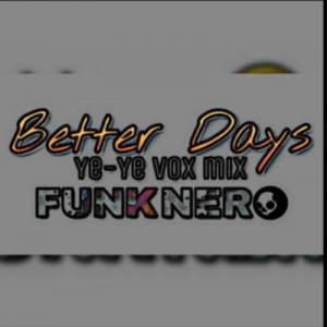 FunkNero, Better Days, Yeyeye Vox, mp3, download, datafilehost, fakaza, Gqom Beats, Gqom Songs, Gqom Music, Gqom Mix, House Music