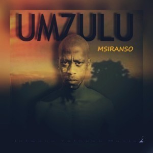 Msiranso , Umzulu, mp3, download, datafilehost, fakaza, Afro House, Afro House 2019, Afro House Mix, Afro House Music, Afro Tech, House Music