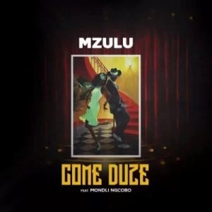 Mzulu, Come Duze, Mondli Ngcobo, mp3, download, datafilehost, fakaza, Afro House, Afro House 2019, Afro House Mix, Afro House Music, Afro Tech, House Music