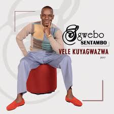 Sgwebo Sentambo, Vele Kuyagwazwa, download ,zip, zippyshare, fakaza, EP, datafilehost, album, Maskandi Songs, Maskandi, Maskandi Mix, Maskandi Music, Maskandi Classics