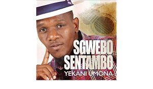 Sgwebo Sentambo, Yekani Umona, download ,zip, zippyshare, fakaza, EP, datafilehost, album, Maskandi Songs, Maskandi, Maskandi Mix, Maskandi Music, Maskandi Classics