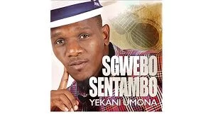 Sgwebo Sentambo, Yekani Umona, download ,zip, zippyshare, fakaza, EP, datafilehost, album, Maskandi Songs, Maskandi, Maskandi Mix, Maskandi Music, Maskandi Classics