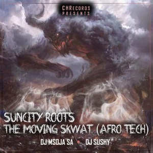 Suncity Roots, The Moving Skwat, DJ Sushy, DJ Msoja SA, mp3, download, datafilehost, fakaza, Afro House, Afro House 2019, Afro House Mix, Afro House Music, Afro Tech, House Music