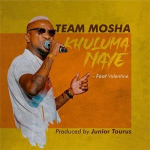 Team Mosha , Khuluma Naye, Valentine, mp3, download, datafilehost, fakaza, Afro House, Afro House 2019, Afro House Mix, Afro House Music, Afro Tech, House Music
