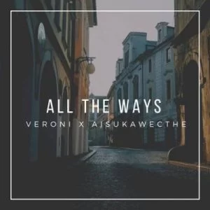Veroni, AisukaWeCthe, All The Ways, mp3, download, datafilehost, fakaza, Afro House, Afro House 2019, Afro House Mix, Afro House Music, Afro Tech, House Music