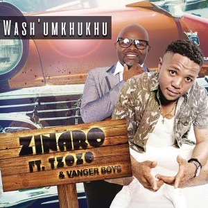 Zinaro, Wash, Umkhukhu Ft, Tzozo, Vanger Boys, mp3, download, datafilehost, fakaza, Gqom Beats, Gqom Songs, Gqom Music, Gqom Mix, House Music