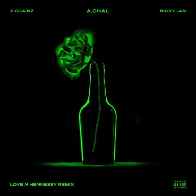 A.CHAL, LOVE N HENNESSY, 2 CHAINZ , NICKY JAM, REMIX, mp3, download, mp3 download, cdq, 320kbps, audiomack, dopefile, datafilehost, toxicwap, fakaza, mp3goo