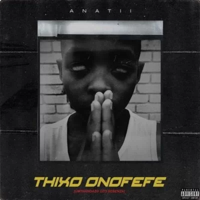 Anatii – Thixo Onofefe, Anatii, Thixo Onofefe, mp3, download, mp3 download, cdq, 320kbps, audiomack, dopefile, datafilehost, toxicwap, fakaza