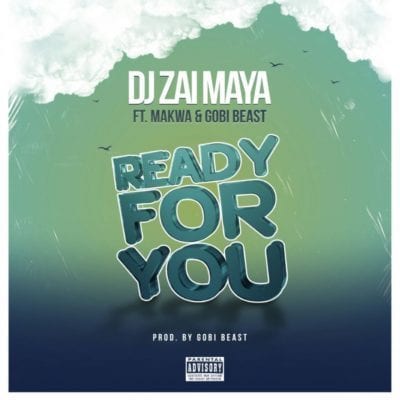 DJ Zai Maya – Ready For You Ft. Makwa & Gobi Beast, DJ Zai Maya, Ready For You, Makwa, Gobi Beast, mp3, download, mp3 download, cdq, 320kbps, audiomack, dopefile, datafilehost, toxicwap, fakaza, mp3goo