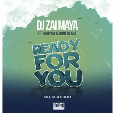 DJ Zai Maya – Ready For You Ft. Makwa & Gobi Beast, DJ Zai Maya, Ready For You, Makwa, Gobi Beast, mp3, download, mp3 download, cdq, 320kbps, audiomack, dopefile, datafilehost, toxicwap, fakaza, mp3goo