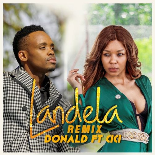 Donald – Landela (Remix) Ft. Cici, Donald, Landela (Remix), Cici, mp3, download, mp3 download, cdq, 320kbps, audiomack, dopefile, datafilehost, toxicwap, fakaza, mp3goo