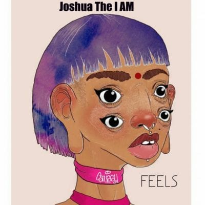 Joshua The I AM – Feels, Joshua The I AM, Feels, mp3, download, mp3 download, cdq, 320kbps, audiomack, dopefile, datafilehost, toxicwap, fakaza, mp3goo