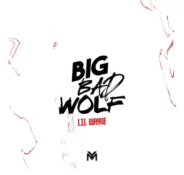 LIL WAYNE – BIG BAD WOLF, LIL WAYNE, BIG BAD WOLF, mp3, download, mp3 download, cdq, 320kbps, audiomack, dopefile, datafilehost, toxicwap, fakaza, mp3goo