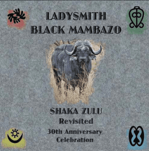 Ladysmith Black Mambazo – Shaka Zulu Revisited: 30th Anniversary Celebration, Ladysmith Black Mambazo, Shaka Zulu Revisited,30th Anniversary Celebration, audiomack, dopefile, datafilehost, toxicwap, fakaza, mp3goo, zip, alac, zippy, album