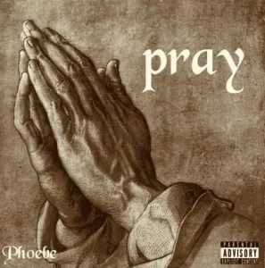 Phoebe – Pray, Phoebe, Pray, mp3, download, mp3 download, cdq, 320kbps, audiomack, dopefile, datafilehost, toxicwap, fakaza, mp3goo