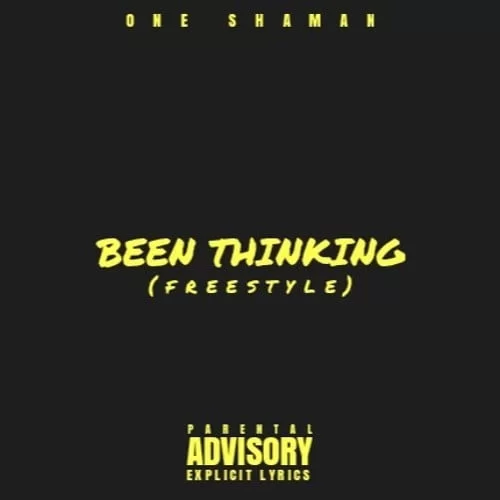 One Shaman – Been Thinking (Freestyle), One Shaman, Been Thinking, Freestyle, mp3, download, mp3 download, cdq, 320kbps, audiomack, dopefile, datafilehost, toxicwap, fakaza, mp3goo
