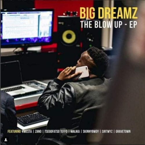Big Dreamz – The Blow Up (EP), Big Dreamz, The Blow Up (EP), mp3, download, mp3 download, cdq, 320kbps, audiomack, dopefile, datafilehost, toxicwap, fakaza, mp3goo
