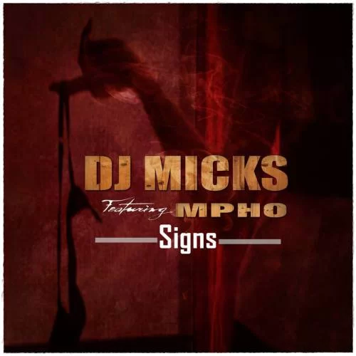 Dj Micks – Signs Ft. Mpho, Dj Micks, Signs, Mpho, mp3, download, mp3 download, cdq, 320kbps, audiomack, dopefile, datafilehost, toxicwap, fakaza, mp3goo
