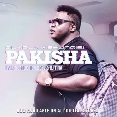 Dladla Mshunqisi – Pakisha Ft. Distruction Boyz & DJ Tira, Dladla Mshunqisi, Pakisha, Distruction Boyz, DJ Tira, mp3, download, mp3 download, cdq, 320kbps, audiomack, dopefile, datafilehost, toxicwap, fakaza, mp3goo