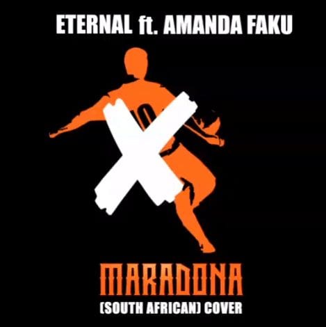 Eternal – Maradona (Xhosa Version) Ft. Amanda Faku, Eternal, Maradona, Xhosa Version, Amanda Faku, mp3, download, mp3 download, cdq, 320kbps, audiomack, dopefile, datafilehost, toxicwap, fakaza, mp3goo