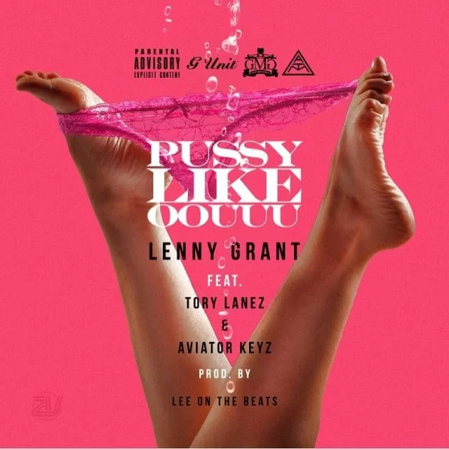 LENNY GRANT – PUSSY LIKE OOUUU (FEAT. TORY LANEZ & AVIATOR KEYZ), LENNY GRANT, PUSSY LIKE OOUUU, TORY LANEZ, AVIATOR KEYZ, mp3, download, mp3 download, cdq, 320kbps, audiomack, dopefile, datafilehost, toxicwap, fakaza, mp3goo