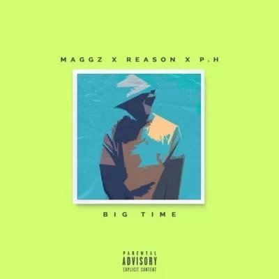 Maggz – Big Time ft. Reason & pH, Maggz, Big Time, Reason, pH, mp3, download, mp3 download, cdq, 320kbps, audiomack, dopefile, datafilehost, toxicwap, fakaza, mp3goo