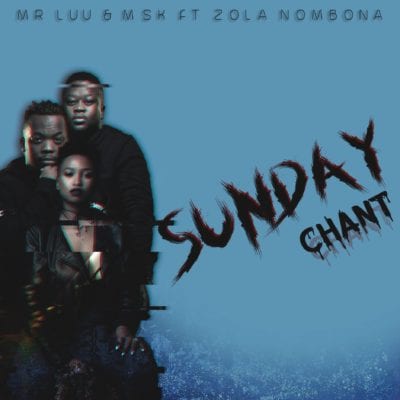 Mr Luu & MSK – Sunday Chant Ft. Zola Nombona, Mr Luu, MSK, Sunday Chant, Zola Nombona, mp3, download, mp3 download, cdq, 320kbps, audiomack, dopefile, datafilehost, toxicwap, fakaza, mp3goo