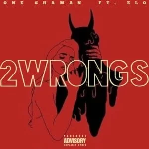 One Shaman – 2 Wrongs Ft. Elo, One Shaman, 2 Wrongs, Elo, mp3, download, mp3 download, cdq, 320kbps, audiomack, dopefile, datafilehost, toxicwap, fakaza, mp3goo