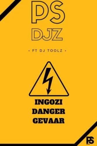 PS Djz – Ingozi Danger Gevaar Ft. Dj Toolz, PS Djz, Ingozi Danger Gevaar, Dj Toolz, mp3, download, mp3 download, cdq, 320kbps, audiomack, dopefile, datafilehost, toxicwap, fakaza, mp3goo