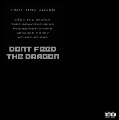 Part Time Cooks – Don’t Feed The Dragon, Part Time Cooks, Don’t Feed The Dragon, mp3, download, mp3 download, cdq, 320kbps, audiomack, dopefile, datafilehost, toxicwap, fakaza, mp3goo