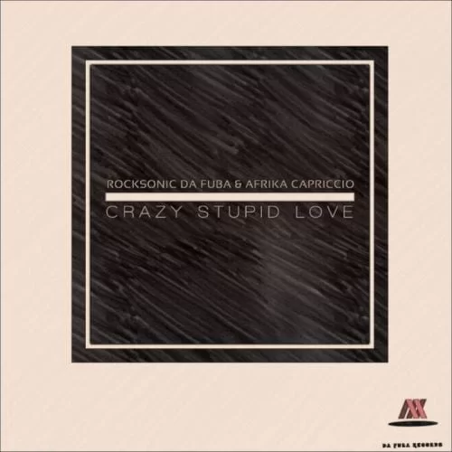 Rocksonic Da Fuba & Afrika Capriccio – Crazy Stupid Love (Original Mix), Rocksonic Da Fuba, Afrika Capriccio, Crazy Stupid Love, Original Mix, mp3, download, mp3 download, cdq, 320kbps, audiomack, dopefile, datafilehost, toxicwap, fakaza, mp3goo